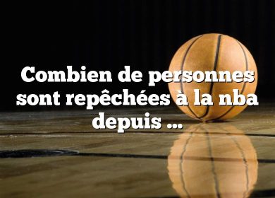 Combien de personnes sont repêchées à la nba depuis l’université ?